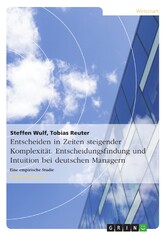 Entscheiden in Zeiten steigender Komplexität. Entscheidungsfindung und Intuition bei deutschen Managern