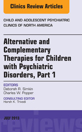 Alternative and Complementary Therapies for Children with Psychiatric Disorders, An Issue of Child and Adolescent Psychiatric Clinics of North America,