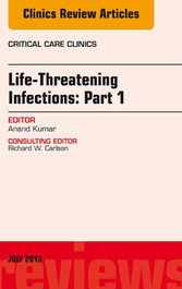 Life-Threatening Infections: Part 1, An Issue of Critical Care Clinics,