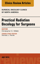 Practical Radiation Oncology for Surgeons, An Issue of Surgical Oncology Clinics,