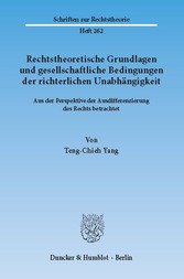 Rechtstheoretische Grundlagen und gesellschaftliche Bedingungen der richterlichen Unabhängigkeit.