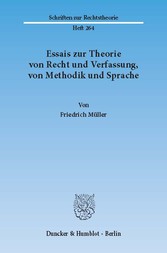 Essais zur Theorie von Recht und Verfassung, von Methodik und Sprache.