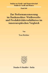 Zur Performancemessung im Bankensektor: Wettbewerbs- und Produktivitätsverhältnisse im innereuropäischen Vergleich.