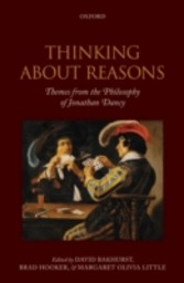 Thinking About Reasons: Themes from the Philosophy of Jonathan Dancy