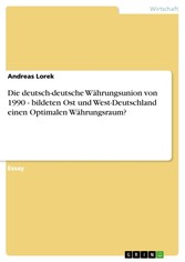 Die deutsch-deutsche Währungsunion von 1990 - bildeten Ost und West-Deutschland einen Optimalen Währungsraum?