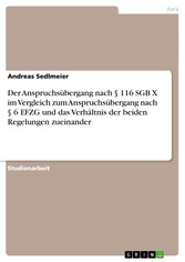 Der Anspruchsübergang nach § 116 SGB X im Vergleich zum Anspruchsübergang nach § 6 EFZG und das Verhältnis der beiden Regelungen zueinander