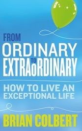 From Ordinary to Extraordinary. How to Live An Exceptional Life