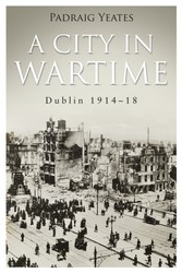 Dublin 1914-1918 A City in Wartime