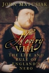 Henry VIII: The Life and Rule of England's Nero