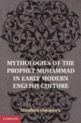 Mythologies of the Prophet Muhammad in Early Modern English Culture