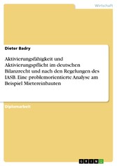 Aktivierungsfähigkeit und Aktivierungspflicht im deutschen Bilanzrecht und nach den Regelungen des IASB. Eine problemorientierte Analyse am Beispiel Mietereinbauten