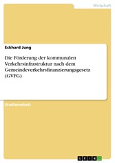 Die Förderung der kommunalen Verkehrsinfrastruktur nach dem Gemeindeverkehrsfinanzierungsgesetz (GVFG)