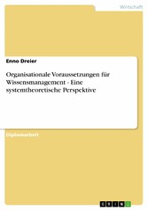 Organisationale Voraussetzungen für Wissensmanagement - Eine systemtheoretische Perspektive