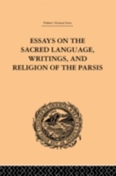 Essays on the Sacred Language, Writings, and Religion of the Parsis