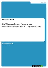 Die Wiedergabe der Natur in der Landschaftsmalerei des 16.-18 Jahrhunderts