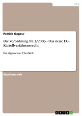 Die Verordnung Nr. 1/2003 - Das neue EG- Kartellverfahrensrecht