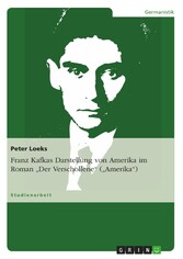 Franz Kafkas Darstellung von Amerika im Roman 'Der Verschollene' ('Amerika')