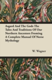 Asgard And The Gods The Tales And Traditions Of Our Northern Ancestors Froming A Complete Manual Of Norse Mythology