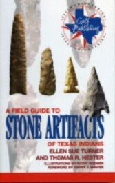 Field Guide to Stone Artifacts of Texas Indians