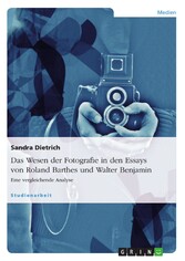 Das Wesen der Fotografie in den Essays von Roland Barthes und Walter Benjamin