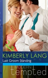 Last Groom Standing (Mills & Boon Modern Tempted) (The Wedding Season - Book 4)