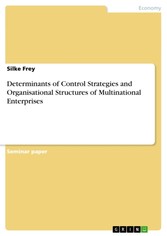 Determinants of Control Strategies and Organisational Structures of Multinational Enterprises