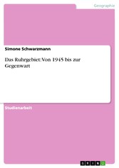 Das Ruhrgebiet: Von 1945 bis zur Gegenwart