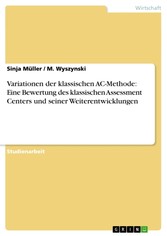 Variationen der klassischen AC-Methode: Eine Bewertung des klassischen Assessment Centers und seiner Weiterentwicklungen