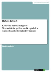 Kritische Betrachtung des Normalitätsbegriffes am Beispiel des Aufmerksamkeits-Defizit-Syndroms