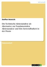 Die Technische Aktienanalyse als Alternative zur Fundamentalen Aktienanalyse und ihre Anwendbarkeit in der Praxis