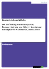 Die Einführung von Praxisgebühr, Kostenerstattung und höherer Zuzahlung: Hintergründe, Widerstände, Maßnahmen