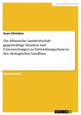 Die Albanische Landwirtschaft - gegenwärtige Situation und Untersuchungen zu Entwicklungschancen des ökologischen Landbaus