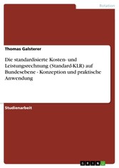 Die standardisierte Kosten- und Leistungsrechnung (Standard-KLR) auf Bundesebene - Konzeption und praktische Anwendung