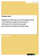 Bürgerversicherung versus Kopfpauschale - Ein Effizienzvergleich alternativer Methoden der Finanzierung der gesetzlichen Krankenversicherung