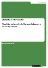 Max Frischs Amerika-Erfahrung als Ferment seines Erzählens