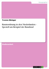 Raumordnung in den Niederlanden - Speziell am Beispiel der Randstad