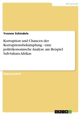 Korruption und Chancen der Korruptionsbekämpfung - eine politökonomische Analyse am Beispiel Sub-Sahara Afrikas