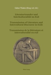 Literaturtransfer und Interkulturalitaet im Exil Transmission of Literature and Intercultural Discourse in Exile Transmission de la litterature et interculturalite en exil