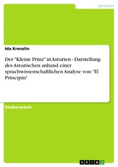 Der 'Kleine Prinz' in Asturien - Darstellung des Asturischen anhand einer sprachwissenschaftlichen Analyse von 'El Principín'