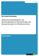 Mediensystemdeskription. Ein Kriterienkatalog zur Beschreibung und Kategorisierung von Mediensystemen