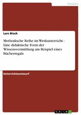 Methodische Reihe im Werkunterricht - Eine didaktische Form der Wissensvermittlung am Beispiel eines Bücherregals