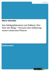 Das Erfolgsphänomen von Tolkiens 'Der Herr der Ringe' - Versuch einer Erklärung seiner eminenten Präsenz