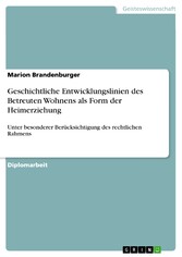 Geschichtliche Entwicklungslinien des Betreuten Wohnens als Form der Heimerziehung