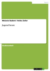 Jugend heute. Entwicklungs-Psychologische Aspekte der gelungenen und nicht gelungenen Entwicklung