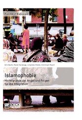 Islamophobie. Hintergründe der Angst und Folgen für die Integration