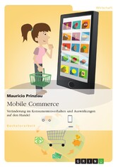 Mobile Commerce. Veränderung im Konsumentenverhalten und Auswirkungen auf den Handel