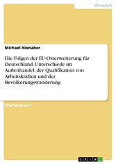 Die Folgen der EU-Osterweiterung für Deutschland. Unterschiede im Außenhandel, der Qualifikation von Arbeitskräften und der Bevölkerungswanderung