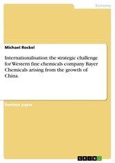 Internationalisation: the strategic challenge for Western fine chemicals company Bayer Chemicals arising from the growth of China.