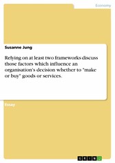 Relying on at least two frameworks discuss those factors which influence an organisation's decision whether to 'make or buy' goods or services.