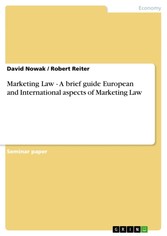 Marketing Law - A brief guide European and International aspects of Marketing Law